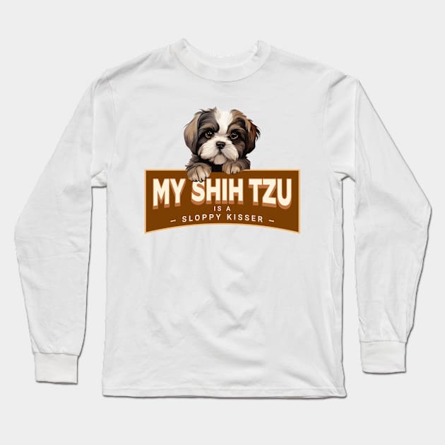 My Shih Tzu is a Sloppy Kisser Long Sleeve T-Shirt by Oaktree Studios